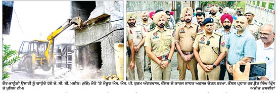 ਨਸ਼ਾ ਤਸਕਰਾਂ ਖ਼ਿਲਾਫ਼ ਪੁਲਿਸ ਦੀ ਸਖ਼ਤ ਕਾਰਵਾਈ ਤਹਿਤ ਦਲੀਪ ਨਗਰ ਤੇ ਸੁਰਜੀਤ ਨਗਰ ’ਚ ਗੈਰ-ਕਾਨੂੰਨੀ ਉਸਾਰੀਆਂ ਢਾਹੀਆਂ