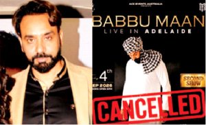 ਗਾਇਕ ਬੱਬੂ ਮਾਨ ਦੇ ਐਡੀਲੇਡ ਸ਼ੋਅ ਦੌਰਾਨ ਨੌਜਵਾਨਾਂ ਵਿਚਾਲੇ ਝਗੜਾ, ਸ਼ੋਅ ਮੁੜ ਮੁਲਤਵੀ